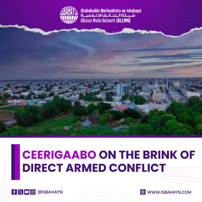 Ceerigaabo on the Brink of Direct Armed Conflict