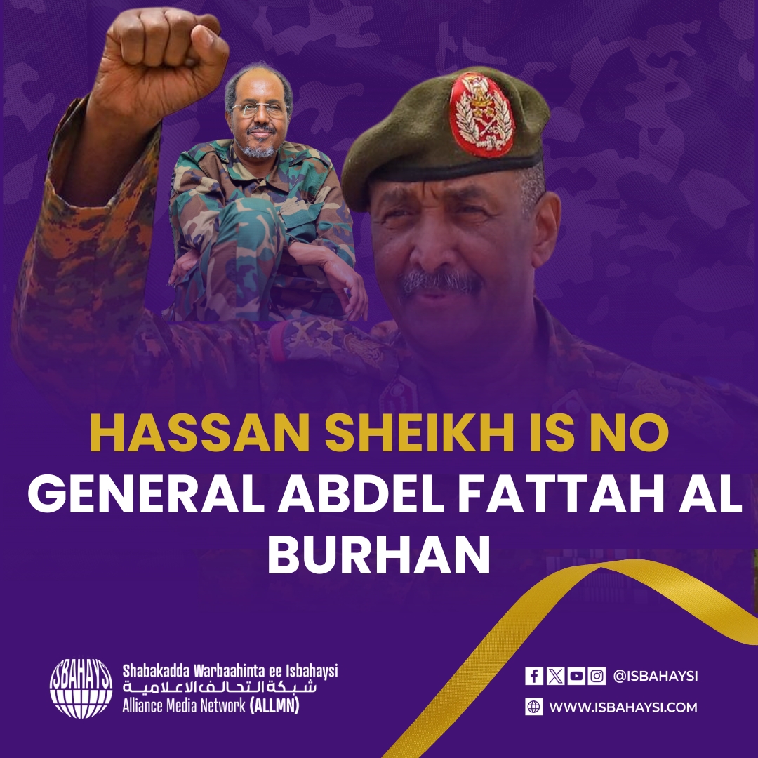 Hassan Sheikh Is no General Abdel Fattah Al Burhan